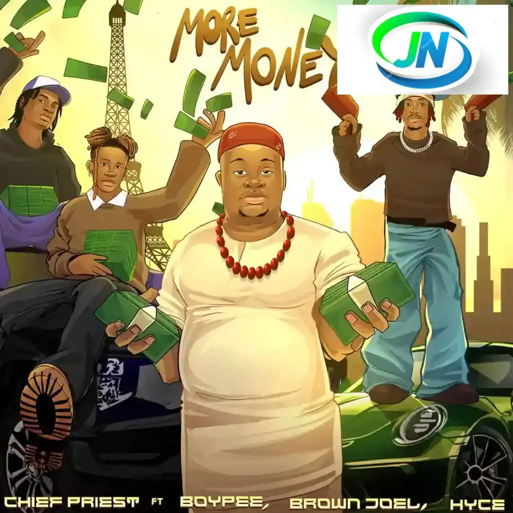 Chief Priest – More Money ft. BoyPee, Brown Joel & Hyce Mp3 Download
