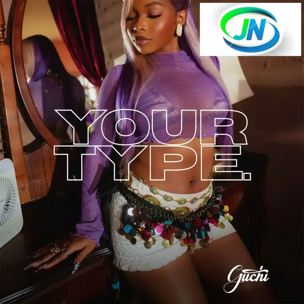 Guchi – Your Type Mp3 Download