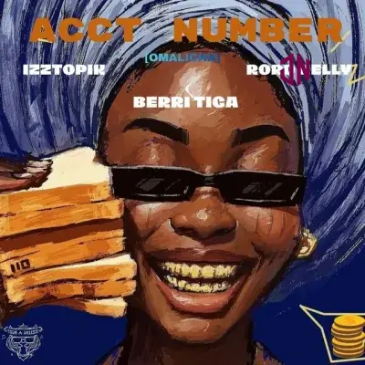 Izztopik – Acct Number (Omalicha) ft. Berri Tiga, Rord Kelly Mp3 Download
