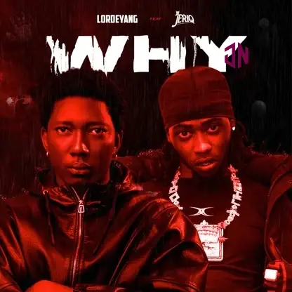 Lordeyang – Why Ft Jeriq Mp3 Download