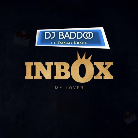 DJ Baddo – Inbox [My Lover] Ft. Dammykrane by DJ Baddo, Dammykrane