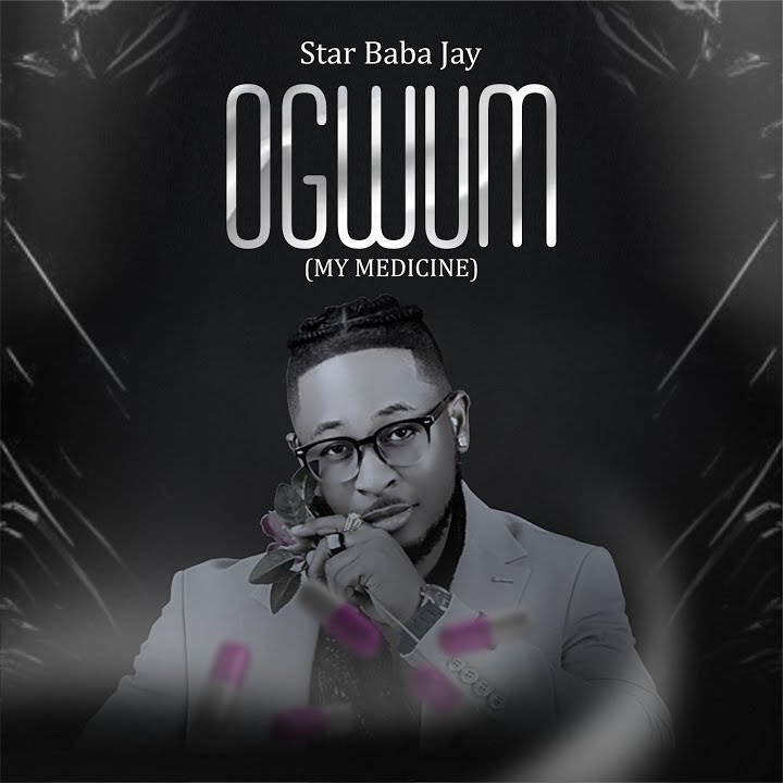 Star Baba Jay – Ogwum (My Medicine) by Star Baba Jay