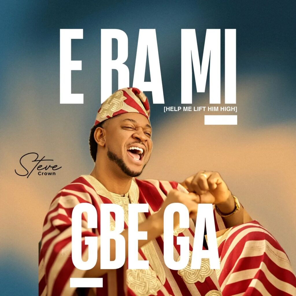 Steve Crown – E Ba Mi Gbe Ga by Steve Crown