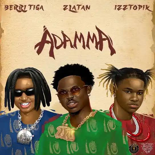 Adamma by Zlatan ft. Berri-Tiga, Izztopik Mp3 Download