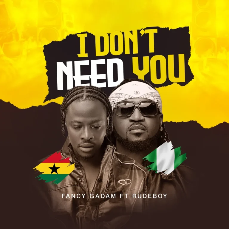I Don’t Need You by Rudeboy, Fancy Gadam